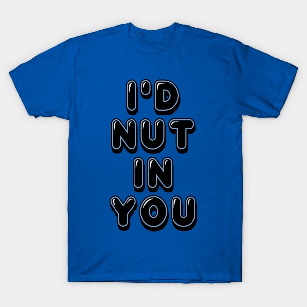 I’d Nut... T-Shirt by JasonLloyd